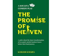 The Promise of Heaven: A Soulful Comedy Play: A satire about the inner transformation of two goofy suicide bombers hours before their final journey.