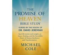 THE PROMISE OF HEAVEN BIBLE STUDY GUIDED BY THE VISION OF DR. DAVID JEREMIAH: Real Life Stories And Insights On Grace, Healing, And The Incredible Power Of Human Resilience And Transformation