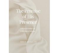 The Promise of His Presence: 16 Weeks of Finding God in the Midst of Suffering