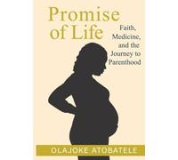 The Promise of Life: Faith Medicine and the Journey to Parenthood