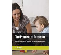 The Promise of Presence: Reflections on the Comfort of Never Being Alone (The Reflection of Faith: The Promises of Jesus)