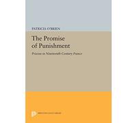 The Promise of Punishment: Prisons in Nineteenth-Century France (Princeton Legacy Library): 764
