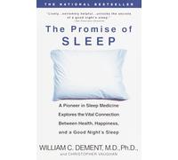 The Promise of Sleep: A Pioneer in Sleep Medicine Explores the Vital Connection Between Health, Happiness, and a Good Night's Sleep