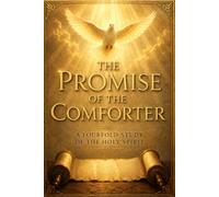 The Promise of the Comforter: A Fourfold Study of the Holy Spirit: Experiencing the Power and Presence of the Living God Within (The Heart of Christ Series)