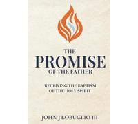 The Promise of the Father: Receiving the Baptism of the Holy Spirit