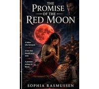 THE PROMISE OF THE RED MOON: A Father Who Betrayed. A Love That Should Never Have Existed. A Promise That Can Only Be Fulfilled With Blood.