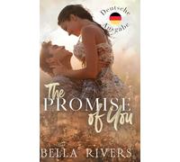 The Promise Of You (Deutsche Ausgabe): Eine Kleinstadtromanze - von Liebenden zu Rivalen und zurück
