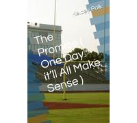 The Promise ( One Day it’ll All Make Sense ): 1 (The Promise 2 Do You See What I See?)