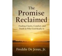 The Promise Reclaimed: Finding Clarity, Comfort, and Truth in Who God Really Is