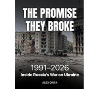The Promise They Broke: Inside Russia's War on Ukraine, 1991-2026