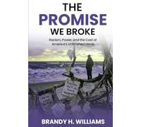 The Promise We Broke: Racism, Power, and the Cost of America’s Unfinished Ideals
