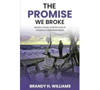 The Promise We Broke: Racism, Power, and the Cost of America's Unfinished Ideals