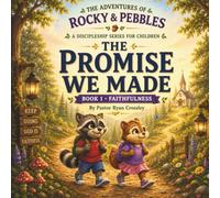 The Promise We Made: A Lesson In Faithfulness (The Adventures Of Rocky & Pebbles)