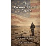 The Promised Land in Arrears: America's Converging Crises and the People Left Behind: 1
