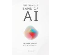 The Promised Land of AI: A Practical Guide to AI for Business