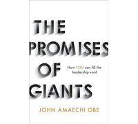 The Promises of Giants: How YOU can fill the leadership void --THE SUNDAY TIMES HARDBACK NON-FICTION & BUSINESS BESTSELLER--