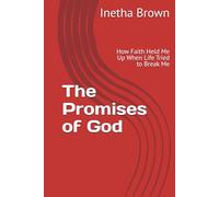 The Promises of God: How Faith Held Me Up When Life Tried to Break Me