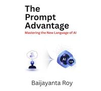 The Prompt Advantage: Mastering the New Language of AI