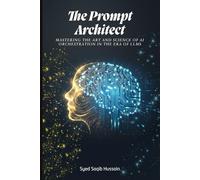 The Prompt Architect: Mastering the Art and Science of AI Orchestration in the Era of LLMs