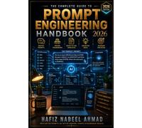 The Prompt Engineering Handbook 2026: The Complete Beginner-to-Pro Guide to Writing Powerful AI Prompts for ChatGPT, Claude, Gemini, Grok & Any AI - With 300+ Proven Prompts, Frameworks & Templates