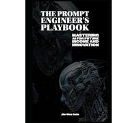 The Prompt Engineer's Playbook: Mastering AI for Future Income and Innovation