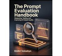 The Prompt Evaluation Handbook: Measuring, Testing, and Improving Al Output Quality