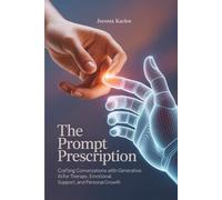 THE PROMPT PRESCRIPTION: Crafting Conversations with Generative AI for Therapy, Emotional Support, and Personal Growth