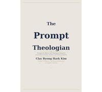 THE PROMPT THEOLOGIAN: Prompts for Biblical and Theological Research