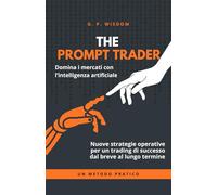 THE PROMPT TRADER: La guida completa per investire in Borsa con l’AI: dal breve al lungo termine.