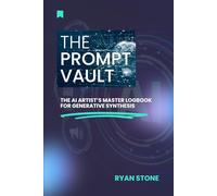 THE PROMPT VAULT: The 300-Page Comprehensive Tracker for Cinematic Video Ads, Product Mockups, Audio Design, and Prompt Log Book