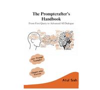 The Promptcrafter's Handbook: From First Query to Advanced AI Dialogue