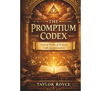 The Promptium Codex: Ancient Modes of AI Query Craft and Interaction (Books on Tech)
