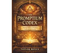 The Promptium Codex: Ancient Modes of AI Query Craft and Interaction (Books on Tech)