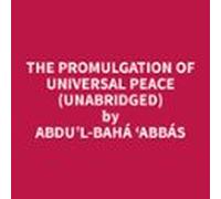 The Promulgation Of Universal Peace (unabridged) (audiolibro)