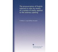 The pronunciation of English reduced to rules by means of a system of marks applied to the ordinary spelling