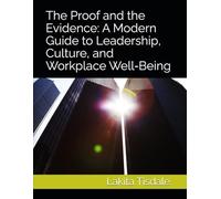 The Proof and the Evidence: A Modern Guide to Leadership, Culture, and Workplace Well-Being (Victory Lap Series-A God-Led Pathway for Meaningful Success)