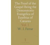 The Proof of the Gospel Being the Demonstratio Evangelica of Eusebius of Cæsarea