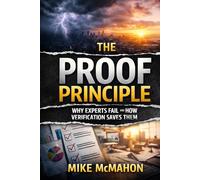 THE PROOF PRINCIPLE: Why Experts Fail and How Verification Saves Them