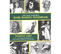 The Prop Builder's Mask-making Handbook
