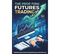 The Prop Firm Futures Trading Journal: A Daily Market Log for Evaluation Tracking, Risk Management, & Funded Accounts