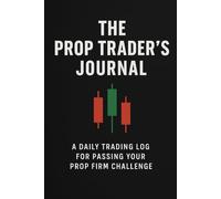 The Prop Trader's Journal: A Daily Trading Log for Passing Your Prop Firm Challenge