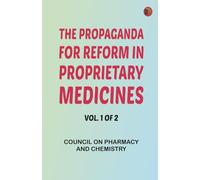 The Propaganda for Reform in Proprietary Medicines Vol. 1 of 2