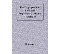 The Propaganda for Reform in Proprietary Medicines (Volume 1)