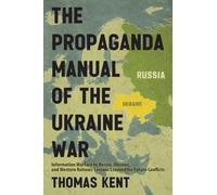 The Propaganda Manual of the Ukraine War: Information Warfare by Russia, Ukraine, and Western Nations: Lessons Learned for Future Conflicts