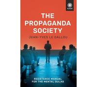 The Propaganda Society: Resistance Manual for the Mental Gulag (Foundations (Institut Iliade))