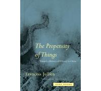 The Propensity of Things: Toward a History of Efficacy in China (Zone Books)