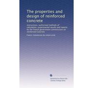 The properties and design of reinforced concrete: Instructions, authorised methods of calculation, experimental results and reports by the French government commissions on reinforced Concrete