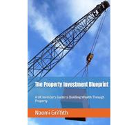 The Property Investment Blueprint: A UK Investor's Guide to Building Wealth Through Property