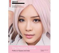 The Property Issue: Politics of Space and Data (ARCH+)