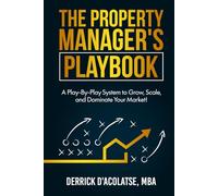 The Property Manager’s Playbook: A Play-By-Play System to Grow, Scale, and Dominate Your Market!